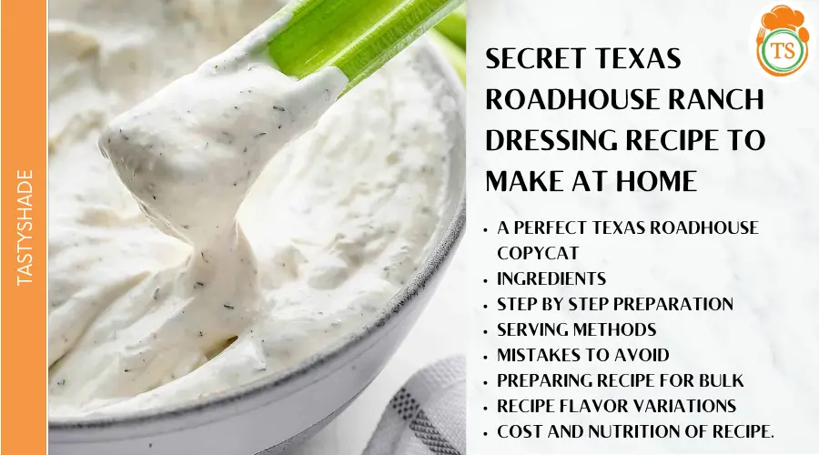 Secret Texas Roadhouse Ranch Dressing Recipe - Make At Home Texas Roadhouse Ranch Dressing. Creamy, tangy, and undeniably addictive, it's the dip that elevates everything from crispy chicken tenders to fresh salads. If you've ever found yourself craving that signature Roadhouse flavor at home, you're in the right place. This comprehensive guide will walk you through creating the perfect Texas Roadhouse Ranch Dressing, from ingredients and equipment to bulk preparation and flavor variations. Ingredients for Secret Ranch Dressing : 1 cup Mayonnaise (full-fat recommended) 1/2 cup Buttermilk 1/4 cup Sour Cream 1 tablespoon Dried Dill Weed 1 tablespoon Dried Parsley 1 teaspoon Dried Chives 1/2 teaspoon Garlic Powder 1/2 teaspoon Onion Powder 1/4 teaspoon Salt (or to taste) 1/4 teaspoon Black Pepper (or to taste) 1-2 tablespoons Lemon Juice (freshly squeezed) Equipment Required: Mixing Bowls (medium and small) Measuring Spoons and Cups Whisk or Electric Hand Mixer Airtight Container for Storage Time Required: Prep Time: 10-15 minutes No Cook Time Recipe Yield: Yield: Approximately 2 cups Serves: 6 persons (depending on serving size) Step-by-Step Instructions: Combine Creamy Bases: In a medium mixing bowl, combine the mayonnaise, buttermilk, and sour cream. Whisk until smooth and well blended. Add Dried Herbs and Spices: Add the dried dill weed, parsley, chives, garlic powder, onion powder, salt, and black pepper to the creamy mixture. Whisk thoroughly to ensure even distribution of the herbs and spices. Incorporate Lemon Juice: Add the lemon juice, starting with 1 tablespoon. Taste and add more lemon juice if needed to achieve the desired tanginess. Whisk or Mix Thoroughly: Use a whisk or an electric hand mixer to mix the dressing until it is completely smooth and all ingredients are fully incorporated. Taste and Adjust: Taste the ranch dressing and adjust the seasoning as needed. Add more salt, pepper, or lemon juice to your preference. Chill Before Serving: Transfer the ranch dressing to an airtight container and refrigerate for at least 30 minutes to an hour. This allows the flavors to meld and the dressing to thicken slightly. You may also like to read: Simplified Procedure for Quick Sourdough Bread Recipe Cost Analysis (Approximate): Cost is highly dependent on region and brand. These prices are estimates based on average grocery store prices. 5 servings: $2.50-$4.00 10 servings: $4.00-$6.00 15 servings: $6.00-$9.00 20 servings: $8.00-$12.00 You may also like to read: Grilled lemon pepper chicken salad Best Serving Methods: Dip: Serve with chicken wings, fries, vegetables, or pizza. Salad Dressing: Drizzle over fresh salads for a creamy and flavorful dressing. Sandwich Spread: Use as a spread on sandwiches or wraps. Vegetable Dip: Serve with a veggie platter. Mistakes to Avoid: Using Low-Fat Ingredients: While you can use low-fat versions, full-fat mayonnaise and sour cream provide the richest flavor and texture. Skipping the Chilling Time: Chilling allows the flavors to meld and the dressing to thicken. Overdoing the Lemon Juice: Start with a small amount and add more gradually to avoid an overly tart dressing. Not Mixing Thoroughly: Ensure all ingredients are fully incorporated for a smooth and consistent texture. Flavor Variations: Spicy Ranch: Add 1-2 teaspoons of hot sauce or a pinch of cayenne pepper. Chipotle Ranch: Add 1-2 tablespoons of chipotle peppers in adobo sauce, finely chopped. Avocado Ranch: Blend in half an avocado for a creamy, green ranch. Bacon Ranch: Add cooked and crumbled bacon bits. Jalapeno Ranch: Add finely chopped jalapenos for a kick. Bulk Preparation for Events or Restaurants: Scaling the Recipe: Multiply the ingredient quantities based on the desired yield. Use a calculator or spreadsheet to ensure accurate proportions. Large Mixing Equipment: Use a large commercial mixer or food processor to handle large quantities of ingredients. Hygiene and Safety: Maintain strict hygiene standards. Wash hands thoroughly and use clean equipment. Storage: Store the ranch dressing in food-grade, airtight containers in a refrigerator at 40°F (4°C) or below. Shelf Life: Properly stored ranch dressing can last for 3-5 days in the refrigerator. Quality Control: Taste and adjust the seasoning as needed before serving. Recipe Nutrition Table (Approximate): Values are estimates and can vary based on specific ingredients. Per Serving (approx. 2 tablespoons): Calories: 150-200 Main Ingredient Calorie Count: Mayonnaise (1 tablespoon): 100 calories Buttermilk (1/2 cup): 75 calories Sour Cream (1/4 cup): 110 calories You may also like to read: Grilled lemon pepper chicken salad FAQs: What are the cuisines of the Texas Roadhouse Ranch Dressing Recipe? This ranch dressing is primarily American, with influences from Southern comfort food. What are unhealthy ingredients in the Texas Roadhouse Ranch Dressing Recipe? The main unhealthy ingredient in this Texas Roadhouse Ranch Dressing Recipe is mayonnaise, due to its high fat and calorie content. Where is the Texas Roadhouse Ranch Dressing Recipe more common? This style of ranch dressing is very popular in the United States, particularly in restaurants and casual dining. What is the best way to eat the Texas Roadhouse Ranch Dressing? It's versatile, but commonly enjoyed as a dip for vegetables or as a dressing for salads. What is the best method to store Texas Roadhouse Ranch Dressing? Store it in an airtight container in the refrigerator for 3-5 days. Disclaimer This recipe and the information provided are intended for general informational purposes only. While we strive to provide accurate and helpful content, we cannot guarantee precise nutritional values or outcomes. Cooking involves inherent risks, and it is your responsibility to exercise caution and follow safe food handling practices. Individual results may vary based on ingredient quality, cooking methods, and personal preferences. This recipe is a copycat attempt and not an official Texas Roadhouse recipe. Always consider your personal dietary needs and consult with a healthcare professional or registered dietitian for specific dietary advice. We are not liable for any adverse reactions or outcomes resulting from the use of this recipe.